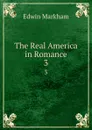 The Real America in Romance. 3 - Edwin Markham