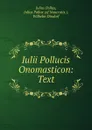 Iulii Pollucis Onomasticon: Text - Julius Pollux