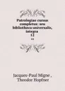 Patrologiae cursus completus: seu bibliotheca universalis, integra . 12 - Jacques-Paul Migne