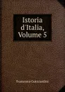 Istoria d.Italia, Volume 5 - Francesco Guicciardini