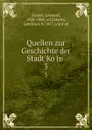 Quellen zur Geschichte der Stadt Koln . 3 - Leonard Ennen