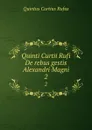 Quinti Curtii Rufi De rebus gestis Alexandri Magni. 2 - Quintus Curtius Rufus