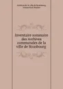 Inventaire sommaire des Archives communales de la ville de Strasbourg . - Johann Karl Brucker