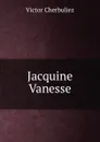 Jacquine Vanesse - Victor Cherbuliez