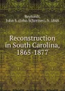 Reconstruction in South Carolina, 1865-1877 - John Schreiner Reynolds