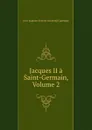 Jacques II a Saint-Germain, Volume 2 - Jean-Baptiste-Honoré-Raymond Capefigue