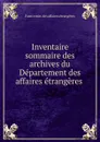 Inventaire sommaire des archives du Departement des affaires etrangeres . - France min. des affaires étrangères