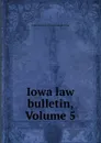 Iowa law bulletin, Volume 5 - State University of Iowa. College of Law