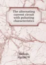 The alternating current circuit with pulsating characteristics - Harold W. Nichols