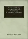 Pumps and Pump Motors: A Manual for the Use of Hydraulic Engineers. 2 - Philip R. Björling