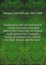 Inspiration and interpretation : seven sermons preached before the University of Oxford : with preliminary remarks : being an answer to a volume entitled 