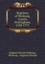 Registers of Worksop, County Nottingham, 1558-1771 - Parish Worksop