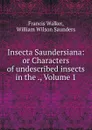 Insecta Saundersiana: or Characters of undescribed insects in the ., Volume 1 - Francis Walker