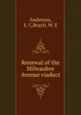 Renewal of the Milwaukee Avenue viaduct - S.C. Anderson