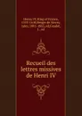 Recueil des lettres missives de Henri IV - Henry IV