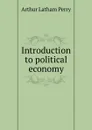 Introduction to political economy - Arthur Latham Perry