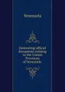 Interesting official documents relating to the United Provinces of Venezuela - Venezuela