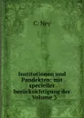 Institutionen und Pandekten: mit specieller berucksichtigung der ., Volume 3 - C. Ney