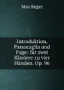 Introduktion, Passacaglia und Fuge: fur zwei Klaviere zu vier Handen. Op. 96 - Max Reger