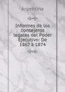 Informes de los consejeros legales del Poder Ejecutivo: De 1867 a 1874 - Argentina