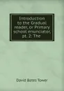 Introduction to the Gradual reader, or Primary school enunciator, pt. 2: The . - David Bates Tower