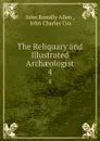 The Reliquary and Illustrated Archaeologist. 4 - John Romilly Allen
