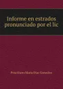 Informe en estrados pronunciado por el lic - Prisciliano María Díaz González