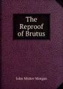 The Reproof of Brutus - John Minter Morgan