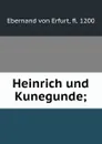 Heinrich und Kunegunde; - Ebernand von Erfurt