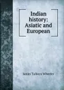 Indian history: Asiatic and European - James Talboys Wheeler