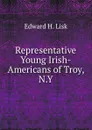 Representative Young Irish-Americans of Troy, N.Y. - Edward H. Lisk