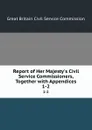 Report of Her Majesty.s Civil Service Commissioners, Together with Appendices. 1-2 - Great Britain Civil Service Commission