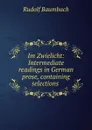 Im Zwielicht: Intermediate readings in German prose, containing selections . - Rudolf Baumbach