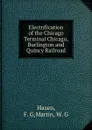 Electrification of the Chicago Terminal Chicago, Burlington and Quincy Railroad - F.G. Hazen