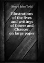 Illustrations of the lives and writings of Gower and Chaucer. on large paper. - Henry John Todd