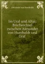 Im Ural und Altai: Briefwechsel zwischen Alexander von Humboldt und Graf . - Alexander von Humboldt