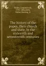 The history of the popes, their church and state, in the sixteenth and seventeenth centuries - Leopold von Ranke