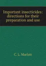 Important insecticides: directions for their preparation and use - C.L. Marlatt