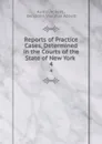 Reports of Practice Cases, Determined in the Courts of the State of New York . 4 - Austin Abbott