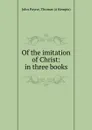 Of the imitation of Christ: in three books - John Payne