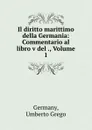 Il diritto marittimo della Germania: Commentario al libro v del ., Volume 1 - Umberto Grego Germany