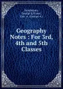 Geography Notes : For 3rd, 4th and 5th Classes - George E. Henderson