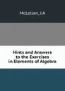 Hints and Answers to the Exercises in Elements of Algebra - J.A. McLellan