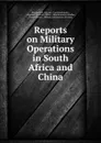 Reports on Military Operations in South Africa and China - Stephan L'H. Slocum