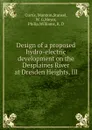 Design of a proposed hydro-electric development on the Desplaines River at Dresden Heights, Ill. - Marston Curtis