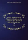 Rerum Britannicarum Medii Aevi Scriptores: Or Chronicles and Memorials of Great Britain and . 13 - Great Britain Public Record Office
