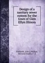 Design of a sanitary sewer system for the town of Glen Ellyn Illinois - John J. Fieldseth