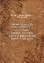 Researches into the history of playing cards : with illustrations of the origin of printing and engraving on wood - Samuel Weller Singer