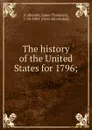 The history of the United States for 1796; - James Thomson Callender