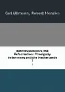 Reformers Before the Reformation: Principally in Germany and the Netherlands. 2 - Carl Ullmann